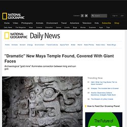 "Dramatic" New Maya Temple Found, Covered With Giant Faces