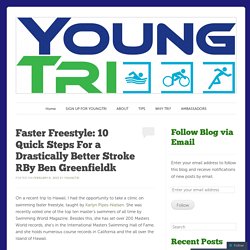 Faster Freestyle: 10 Quick Steps For a Drastically Better Stroke [By Ben Greenfield]