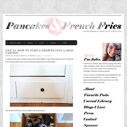 Day 24: How to turn a drawer into a shoe cabinet. : Pancakes and French Fries