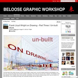 Frank Lloyd Wright on Drawing - Part Three / Un-built Work - BeLoose Graphic Workshop