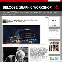Frank Lloyd Wright on Drawing - Part One - BeLoose Graphic Workshop