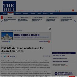 DREAM Act is an acute issue for Asian Americans - The Hill's Congress Blog