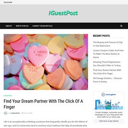 Find Your Dream Partner With The Click Of A Finger - I Guest Post