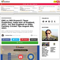 ENG vs IND Dream11 Team Prediction: India tour of England, 2021, 1st Test England vs India Fantasy Cricket Tips August 4th, 2021 