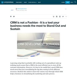 CRM is not a Fashion - It is a tool your business needs the most to Stand Out and Sustain: dreamcyberinfow — LiveJournal