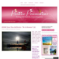 KNOW Your True Self Series- “Be A Dreamer” {1} « *POSITIVE PROVOCATIONS*