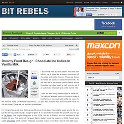 Dreamy Food Design: Chocolate Ice Cubes In Vanilla