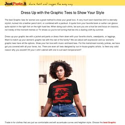 Dress Up with the Graphic Tees to Show Your Style