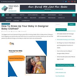 How to Dress Up Your Baby in Designer Baby Clothes?