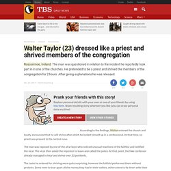 Walter Taylor (23) dressed like a priest and shrived members of the congregation