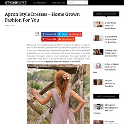 Apron Style Dresses – Home Grown Fashion For You - Stylishwife