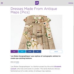 Dresses Made From Antique Maps [Pics]
