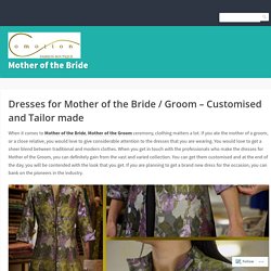 Dresses for Mother of the Bride / Groom – Customised and Tailor made – Mother of the Bride