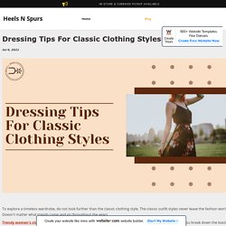 Dressing Tips For Classic Clothing Styles - heelsnspursboutique