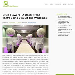 Dried Flowers - A Decor Trend that’s Going Viral at the Weddings!