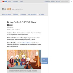 Drink Coffee? Off With Your Head! : The Salt