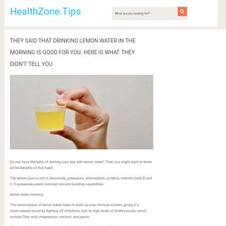 THEY SAID THAT DRINKING LEMON WATER IN THE MORNING IS GOOD FOR YOU. HERE IS WHAT THEY DIDN’T TELL YOU