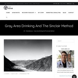 Gray Area Drinking And The Sinclair Method - The Rehab Podcast