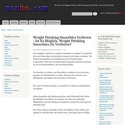 Weight Drinking Smoothies Verlieren - Ist Es Möglich, Weight Drinking Smoothies Zu Verlieren?