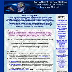 A guide to help select the best drinking water filter or other treatment methods for tap water