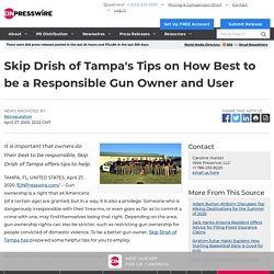 Skip Drish of Tampa's Tips on How Best to be a Responsible Gun Owner and User