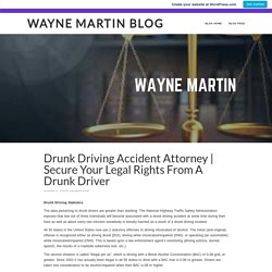 Secure Your Legal Rights From A Drunk Driver – Wayne Martin Blog