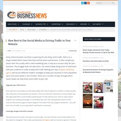 How Best to Use Social Media in Driving Traffic to Your Website - Cascade Business News