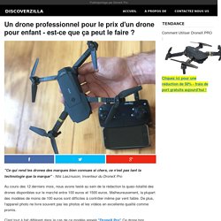 Un drone professionnel pour le prix d'un drone pour enfant - est-ce que ça peut le faire ?