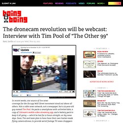 The dronecam revolution will be webcast: Interview with Tim Pool of "The Other 99"