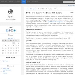 The 2017 Guide To Top Drones With Cameras - 1 June 2017 - Blog - Halfchrome Drones