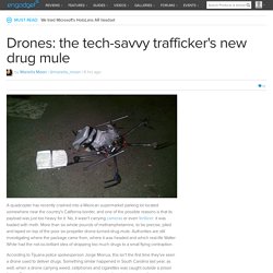 Drones: the tech-savvy trafficker's new drug mule