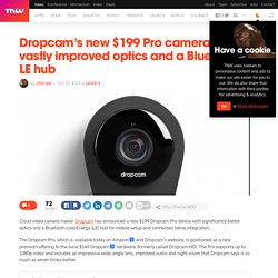 Dropcam’s $199 Pro Camera: Better optics and Bluetooth LE Hub
