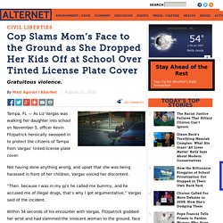 Cop Slams Mom’s Face to the Ground as She Dropped Her Kids Off at School Over Tinted License Plate Cover