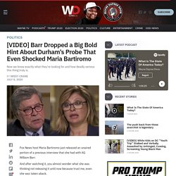 WATCH: Attorney General Bill Barr dropped a big bold hint about Durham’s probe, even shocked Fox News' Maria Bartiromo