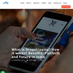 What Is Dropshipping? How it works? Benefits, Platform and Future in India