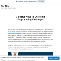3 Subtle Ways To Overcome Dropshipping Challenges – Site Title