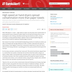 EUREKALERT 17/03/21 High speed air hand dryers spread contamination more than paper towels