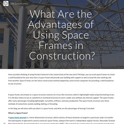 What Are the Advantages of Using Space Frames in Construction?