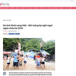 Du lịch Khát vọng Việt - Dệt mộng kỳ nghỉ ngọt ngào chào hè 2019