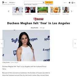 Duchess Meghan felt 'free' in Los Angeles