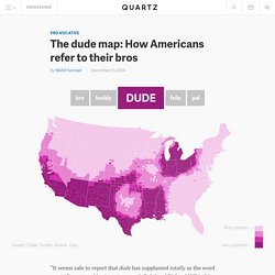 The dude map: How Americans refer to their bros