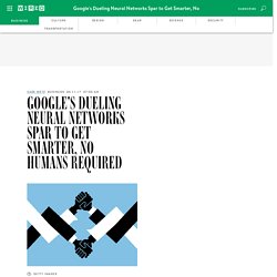 Google’s Dueling Neural Networks Spar to Get Smarter, No Humans Required