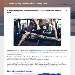 8 Ways To Shape Your Body With Dumbbells And Exercise Bench Australia 2021
