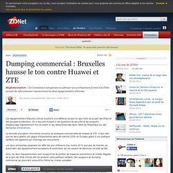 Dumping commercial : Bruxelles hausse le ton contre Huawei et ZTE