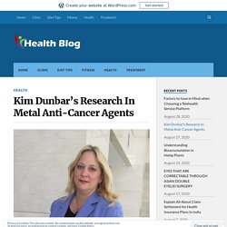 Kim Dunbar’s Research In Metal Anti-Cancer Agents – Health Blog
