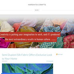 Semi Dupioni Silk Fabric Offers Exclusive Look to Your Home - HARSHITA CRAFTS