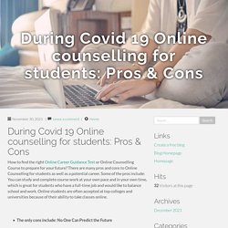 During Covid 19 Online counselling for students: Pros & Cons