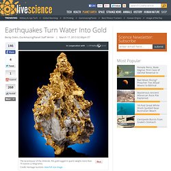 Earthquakes Turn Water Into Gold