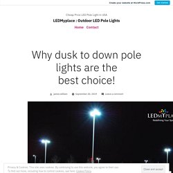 Why dusk to down pole lights are the best choice!