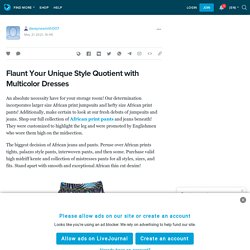 Flaunt Your Unique Style Quotient with Multicolor Dresses: dwaynesmith007 — LiveJournal